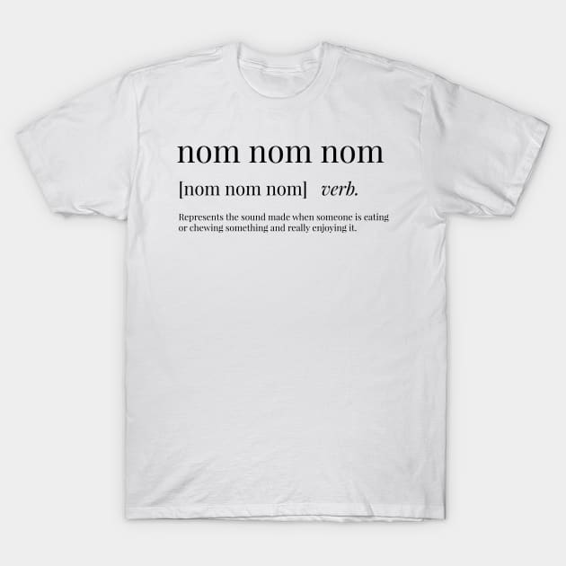 Nom Nom Nom Definition T-Shirt by definingprints